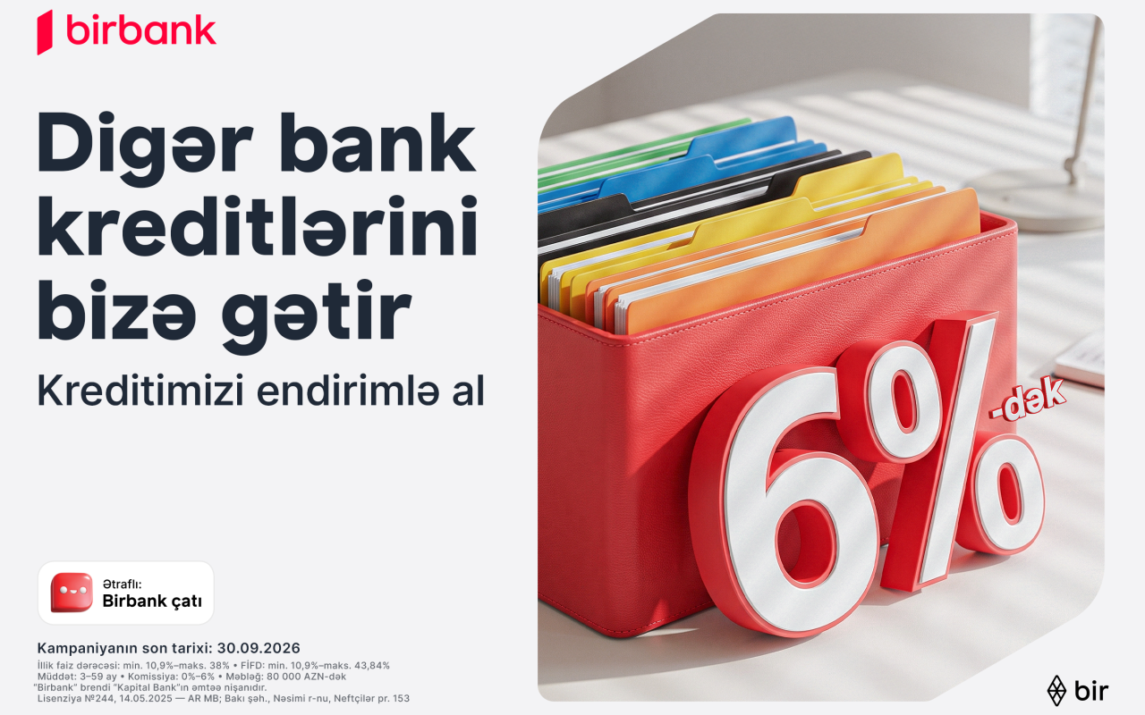 Kreditinizi Birbank-a gətirin 80 000 manatadək məbləği 6%-dək güzəştlə əldə edin